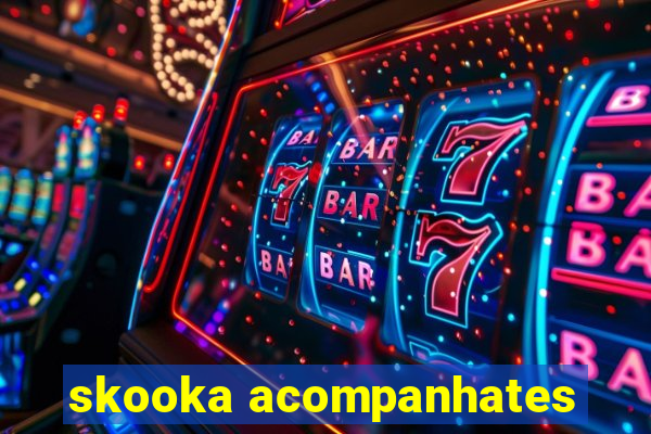 skooka acompanhates